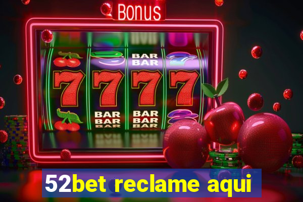 52bet reclame aqui